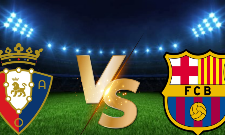 موعد والقنوات الناقلة لمباراة برشلونة اوساسونا ضمن الدوري الاسباني